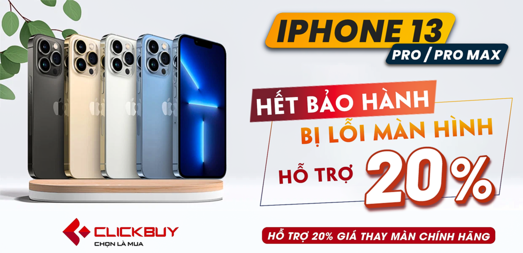 Clickbuy hỗ trợ 20% chi phí thay màn iPhone 13 Pro/ 13 Pro Max đã hết bảo hành bị lỗi màn - Clickbuy