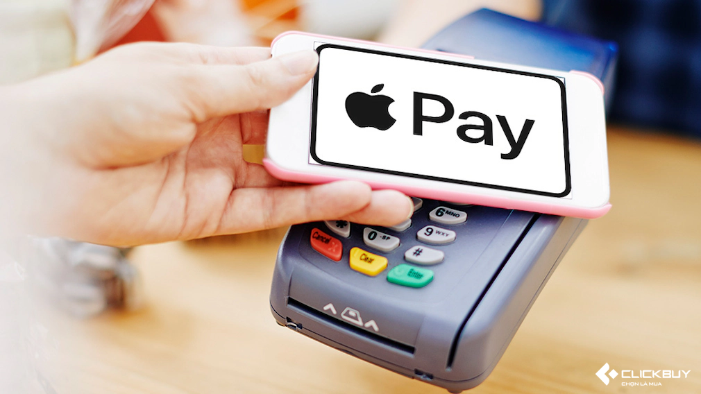 Apple Pay là gì? có sử dụng được ở thị trường Việt Nam? Clickbuy