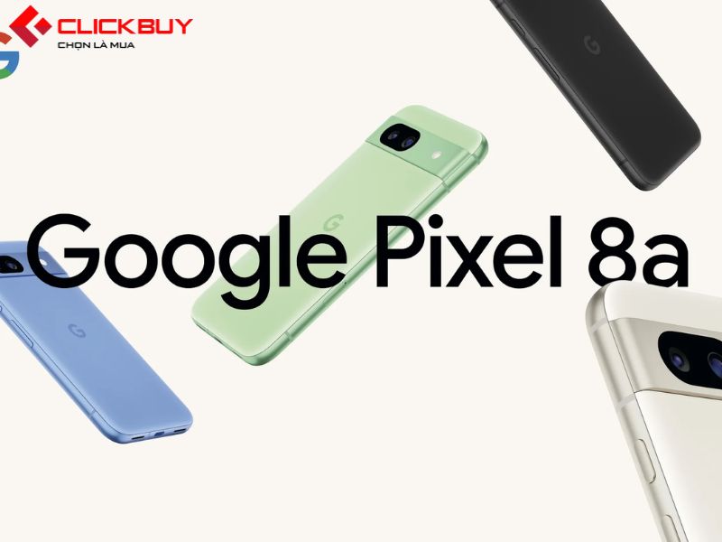 Tìm hiểu về Google Pixel 8a
