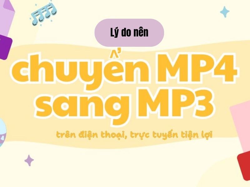 Lý do bạn nên chuyển MP4 sang MP3 trên điện thoại