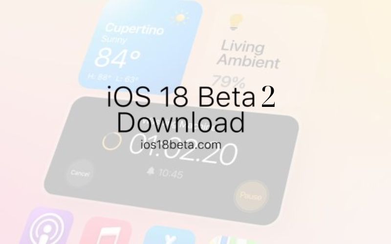 Cập nhật iOS 18 Beta 2: Tính năng mới, lỗi và kế hoạch phát hành iOS 19