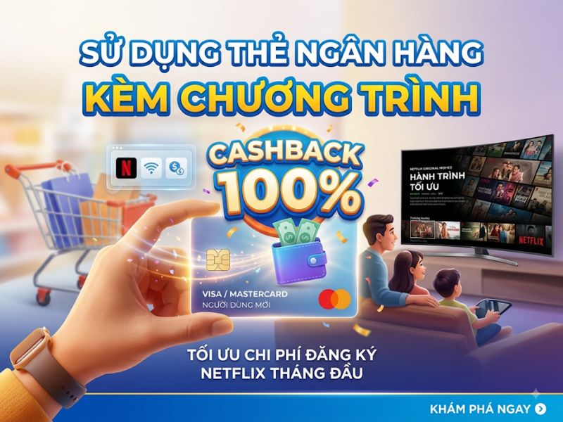 Sử dụng thẻ ngân hàng kèm chương trình Cashback 100%