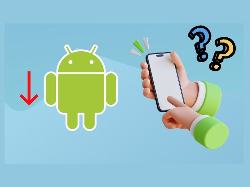 Tại sao khách hàng lại muốn hạ cấp Android?