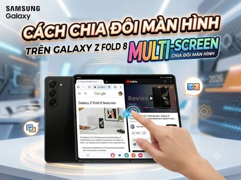 Cách chia đôi màn hình trên Galaxy Z Fold 8 cực tiện lợi