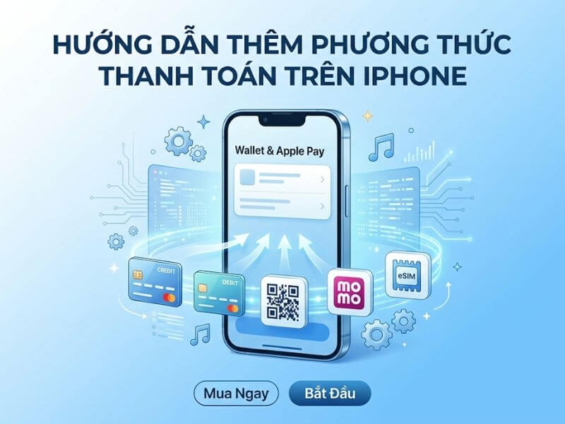 Hướng dẫn cách cài phương thức thanh toán trên iPhone đơn giản nhất