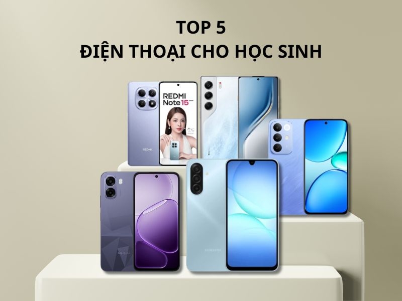 Top 5 điện thoại cho học sinh đáng mua 2026