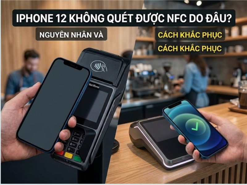 iPhone 12 không quét được NFC do đâu? Cách sửa nhanh