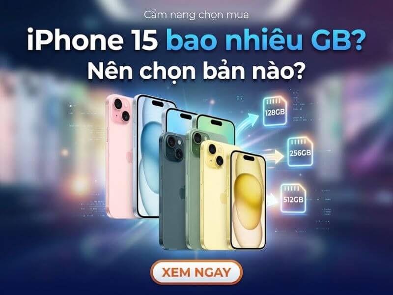 iPhone 15 bao nhiêu GB? Nên chọn bản nào phù hợp?