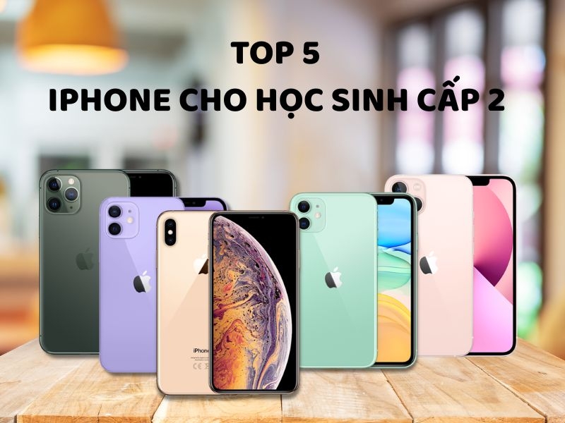 Top iPhone cho học sinh cấp 2 đáng mua nhất 2026