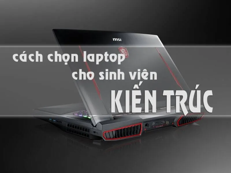 Top laptop cho sinh viên kiến trúc giá tốt năm 2026