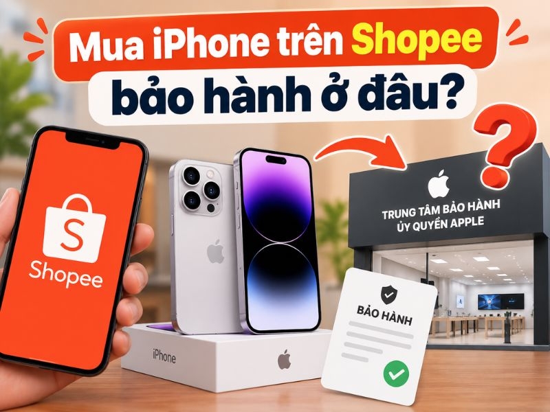 Mua iPhone trên Shopee bảo hành ở đâu chính hãng?