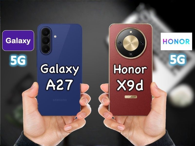 So sánh Samsung Galaxy A27 vs HONOR X9d: Lựa chọn nào hợp lý?
